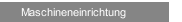 Maschineneinrichtung