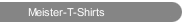 Meister-T-Shirts